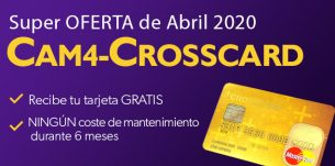 Solicita tu CAM4-Crosscard en Abril y no pagues coste de mantenimiento durante 6 meses * ¡Envío gratuito!
